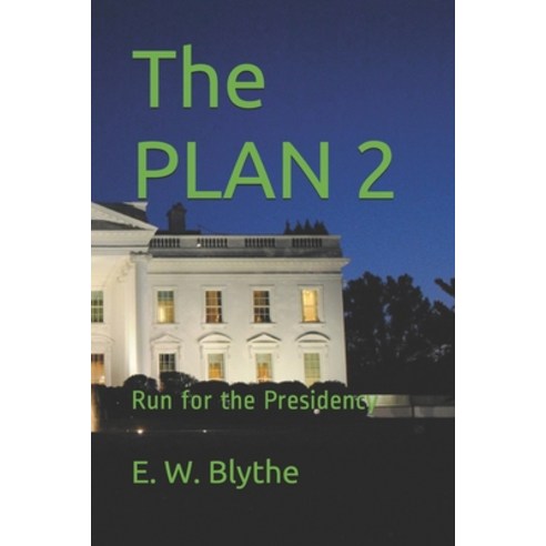 The PLAN 2: Run for the Presidency Paperback, Independently Published, English, 9798685027719