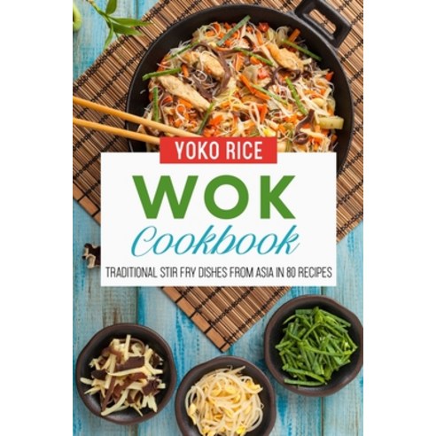 (영문도서) Wok Cookbook: Traditional Stir Fry Dishes From Asia In 80 Recipes Paperback, Independently Published, English, 9798458556460