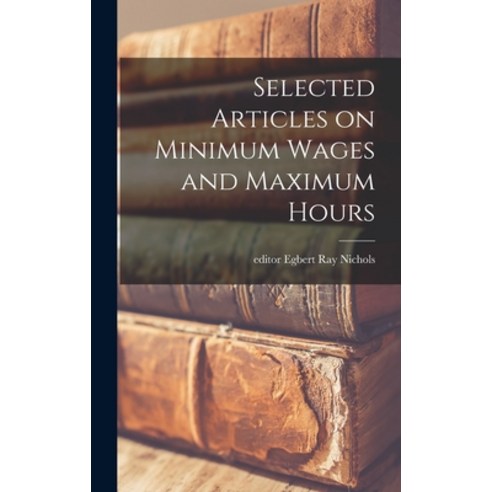 (영문도서) Selected Articles on Minimum Wages and Maximum Hours Hardcover, Hassell Street Press, English, 9781013788840