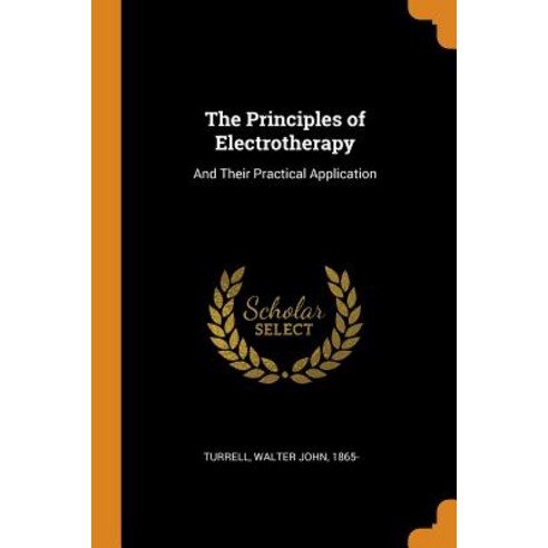(영문도서) The Principles of Electrotherapy: And Their Practical Application Paperback, Franklin Classics, English, 9780342702800