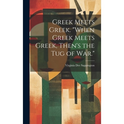 (영문도서) Greek Meets Greek. "When Greek Meets Greek Then''s the Tug of War." Hardcover, Legare Street Press, English, 9781020480720