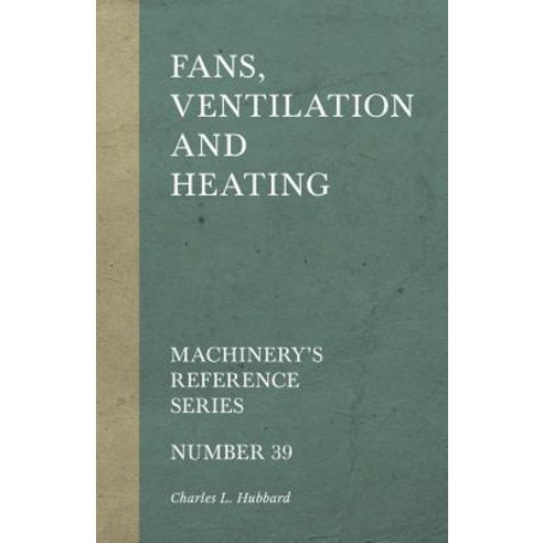 Fans Ventilation and Heating - Machinery''s Reference Series - Number 39 Paperback, Old Hand Books