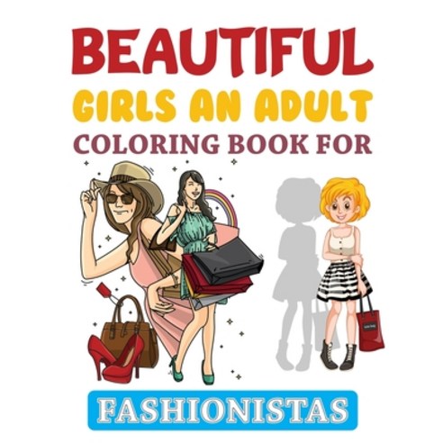 Beautiful Girls An Adult Coloring Book For Fashionistas: Beautiful Fashion Coloring Book Girls Jumb... Paperback, Independently Published