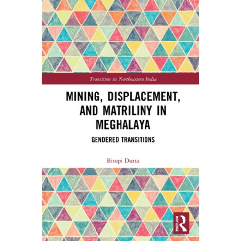 (영문도서) Mining Displacement and Matriliny in Meghalaya: Gendered Transitions Hardcover, Routledge Chapman & Hall, English, 9780367678500