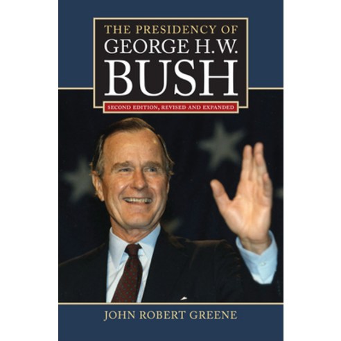 (영문도서) The Presidency of George H. W. Bush: Second Edition Revised Hardcover, University Press of Kansas, English, 9780700620791