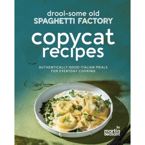 (영문도서) Drool-Some Old Spaghetti Factory Copycat Recipes: Authentically Good Italian Meals for Everyd... Paperback, Independently Published, English, 9798882782428