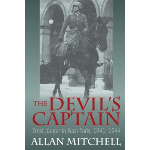 The Devil''s Captain: Ernst Jünger in Nazi Paris 1941-1944 Paperback, Berghahn Books