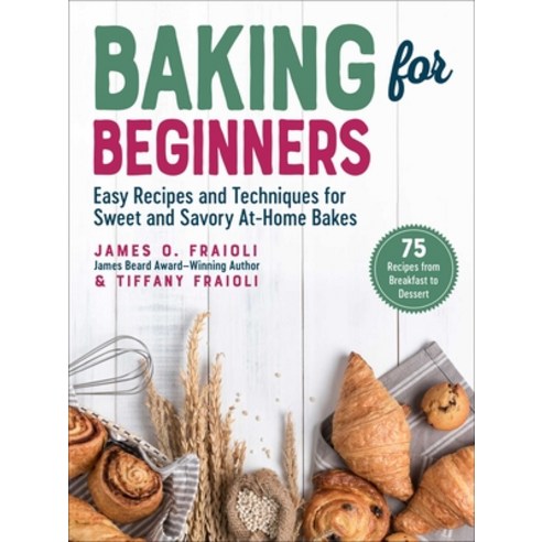 (영문도서) Baking for Beginners: Easy Recipes and Techniques for Sweet and Savory At-Home Bakes Hardcover, Skyhorse Publishing, English, 9781510767997