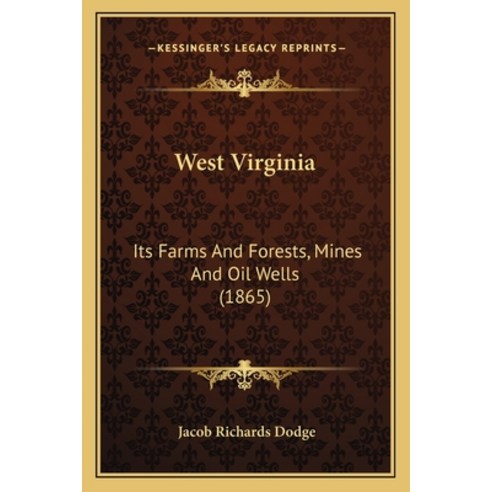 (영문도서) West Virginia: Its Farms And Forests Mines And Oil Wells (1865) Paperback, Kessinger Publishing, English, 9781165789221