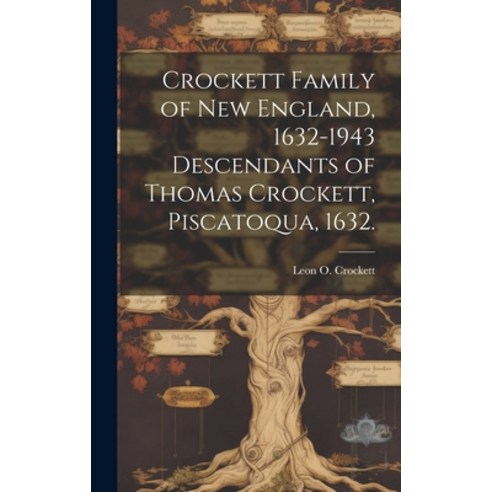 (영문도서) Crockett Family of New England 1632-1943 Descendants of Thomas Crockett Piscatoqua 1632. Hardcover, Hassell Street Press, English, 9781019352885