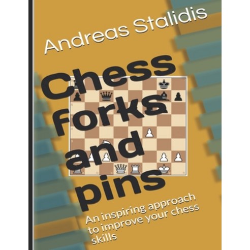 Chess forks and pins: An inspiring approach to improve your chess skills Paperback, Independently Published, English, 9798735788799