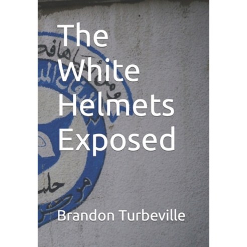 (영문도서) The White Helmets Exposed Paperback, Independently Published, English, 9798378345359