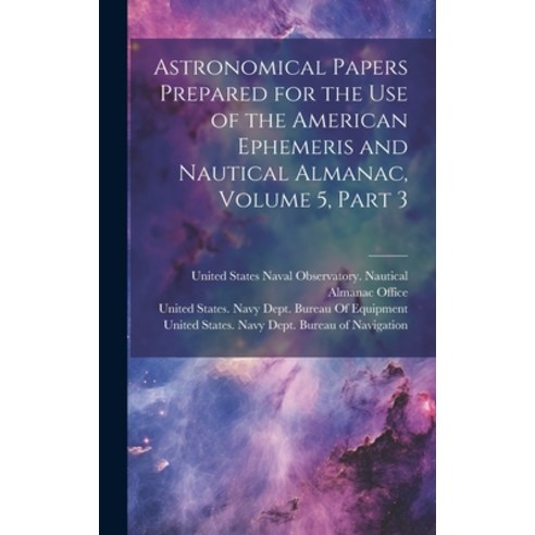 (영문도서) Astronomical Papers Prepared for the Use of the American Ephemeris and Nautical Almanac Volu... Hardcover, Legare Street Press, English, 9781020306167