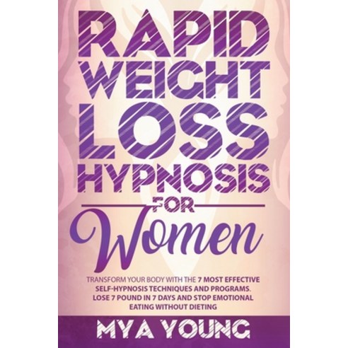 Rapid Weight Loss Hypnosis For Women: Transform Your Body With The 7 Most Effective Self-Hypnosis Te... Paperback, English, 9798695983395, Independently Published