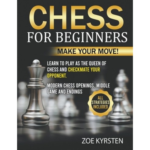 (영문도서) Chess for Beginners: Make Your Move! Learn to Play as The Queen of Chess and checkmate your O... Paperback, Zoe Kyrsten, English, 9798201213114