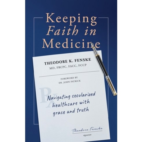 Keeping Faith in Medicine: Navigating Secularized Healthcare with Grace and Truth Paperback, Ezra Press