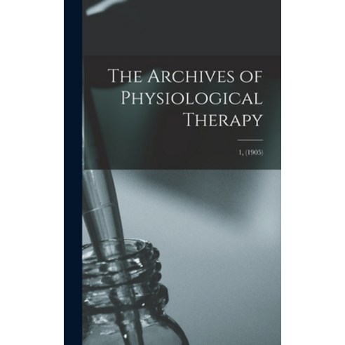 (영문도서) The Archives of Physiological Therapy; 1 (1905) Hardcover, Legare Street Press, English, 9781013944864