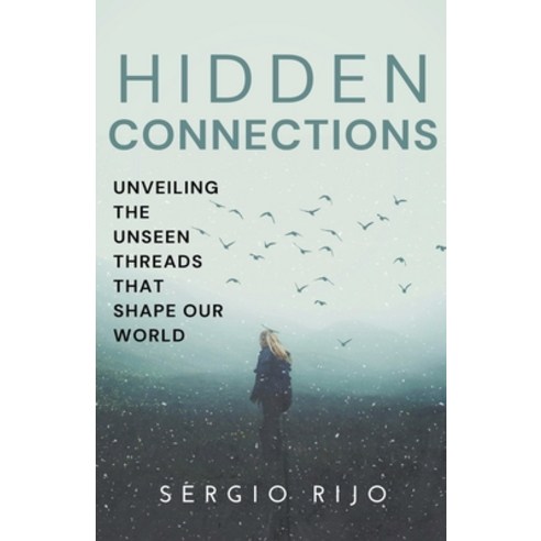 (영문도서) Hidden Connections: Unveiling the Unseen Threads that Shape Our World Paperback, Sergio Rijo, English, 9798223709190
