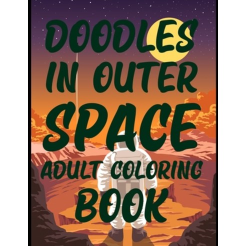 Doodles In Outer Space Adult Coloring Book: The Outer Space Adult Coloring Book Paperback, Independently Published, English, 9798740320076