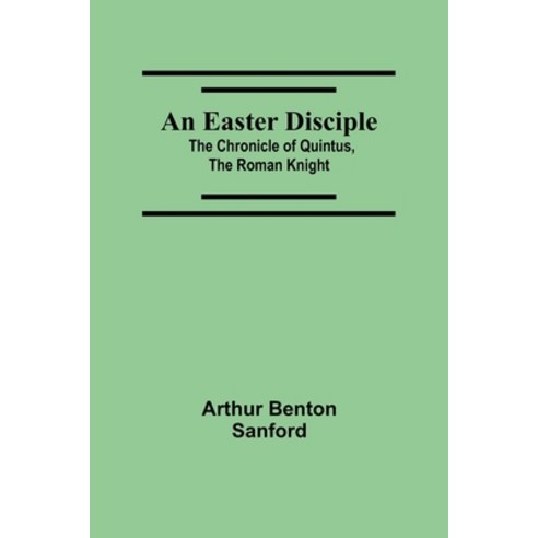 (영문도서) An Easter Disciple; The Chronicle Of Quintus The Roman Knight Paperback, Alpha Edition, English, 9789354547904