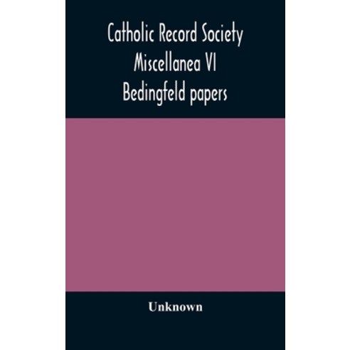 Catholic Record Society Miscellanea VI: Bedingfeld papers Hardcover, Alpha Edition, English, 9789354172724