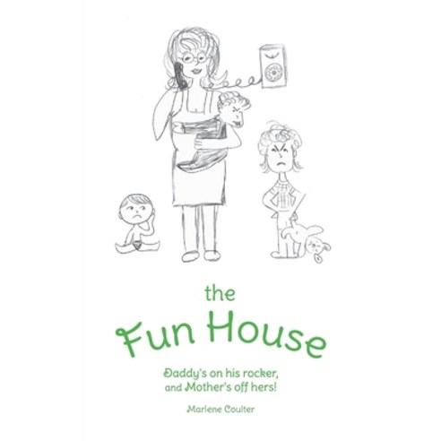 The Fun House: Daddy''s on his rocker and Mother''s off hers! Paperback, Tellwell Talent, English, 9781773709246