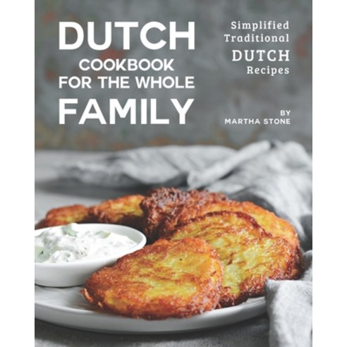(영문도서) Dutch Cookbook for the Whole Family: Simplified Traditional Dutch Recipes Paperback, Independently Published, English, 9798513179207