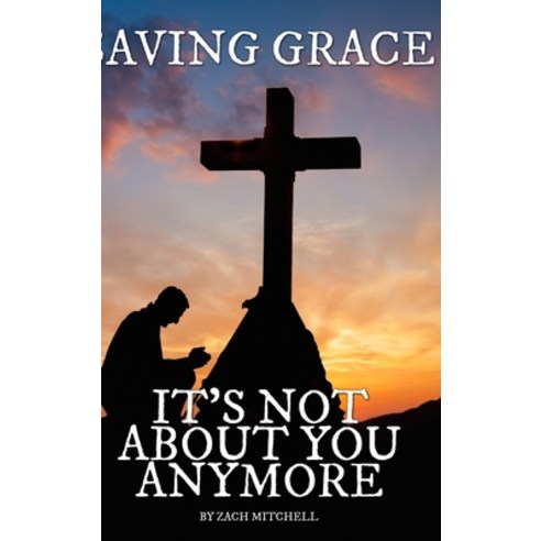(영문도서) Saving Grace: It''s Not About You Anymore Hardcover, Blurb, English, 9798211467835