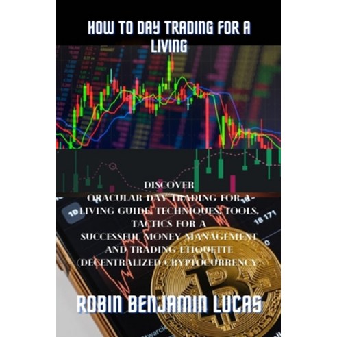 How to Day Trading for a Living: : Discover Oracular Day Trading For A Living Guide Techniques Too... Paperback, Independently Published, English, 9798702923567
