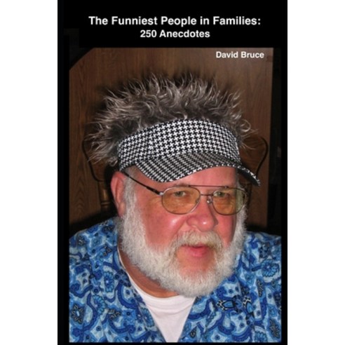 The Funniest People in Families: 250 Anecdotes Paperback, Independently Published, English, 9798577485504