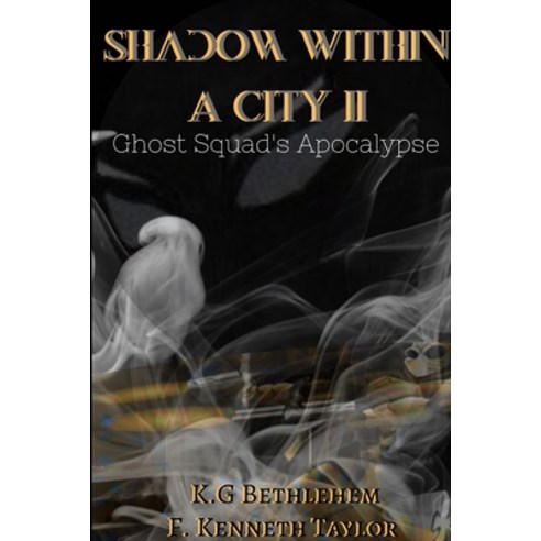Shadow Within A City II: Ghost Squad''s Apocalypse Paperback, Lulu.com, English, 9780359997374