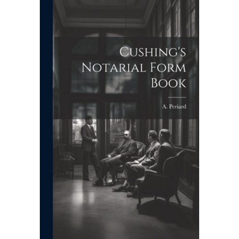 (영문도서) Cushing''s Notarial Form Book Paperback, Legare Street Press, English, 9781021384416