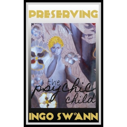 (영문도서) Preserving the Psychic Child Paperback, Swann-Ryder Productions, LLC, English, 9781949214345