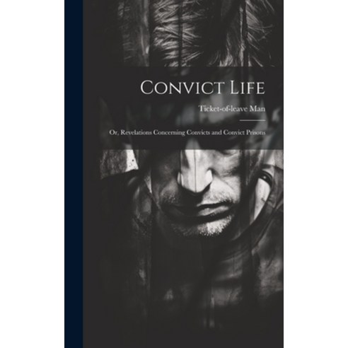 (영문도서) Convict Life: Or Revelations Concerning Convicts and Convict Prisons Hardcover, Legare Street Press, English, 9781020638619