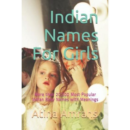 (영문도서) Indian Names For Girls: More than 20 500 Most Popular Indian Baby Names with Meanings Paperback, Independently Published, English, 9781729153345