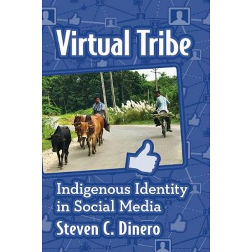 (영문도서) Virtual Tribe: Indigenous Identity in Social Media Paperback, McFarland and Company, Inc., English, 9781476674704