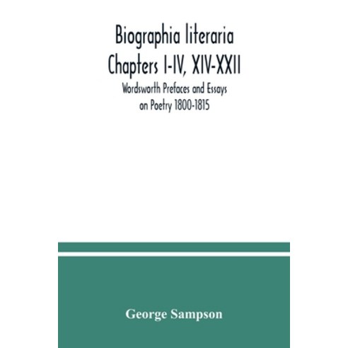 Biographia literaria Chapters I-IV XIV-XXII; Wordsworth Prefaces and Essays on Poetry 1800-1815 Paperback, Alpha Edition