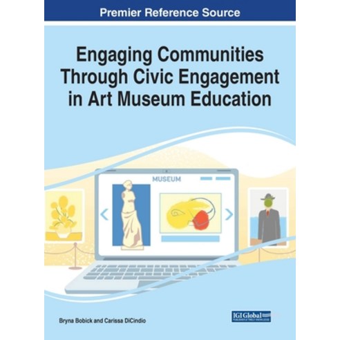 Engaging Communities Through Civic Engagement in Art Museum Education 1 volume Hardcover, Information Science Reference, English, 9781799874263
