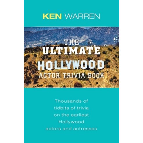 The Ultimate Hollywood Actor Trivia Book: Thousands of Tidbits of Trivia on the Earliest Hollywood A... Paperback, Lulu Publishing Services