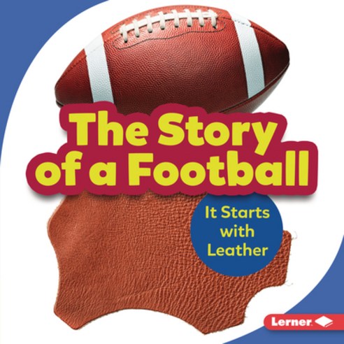 The Story of a Football: It Starts with Leather Library Binding, Lerner Publications (Tm), English, 9781728428239