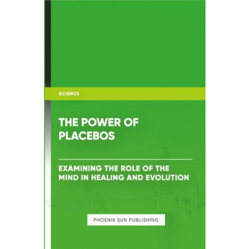 (영문도서) The Power of Placebos: Examining the Role of the Mind in Healing and Evolution Paperback, Lulu.com, English, 9781304481948
