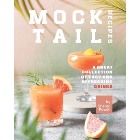 (영문도서) Mocktail Recipes: A Great Collection of Easy and Refreshing Drinks Paperback, Independently Published, English, 9798515419172