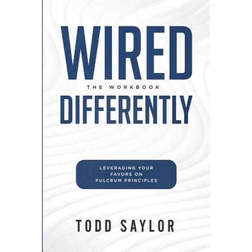 (영문도서) Wired Differently: The Workbook: Leveraging Your Favors on Fulcrum Principles Paperback, Independently Published, English, 9781074554606