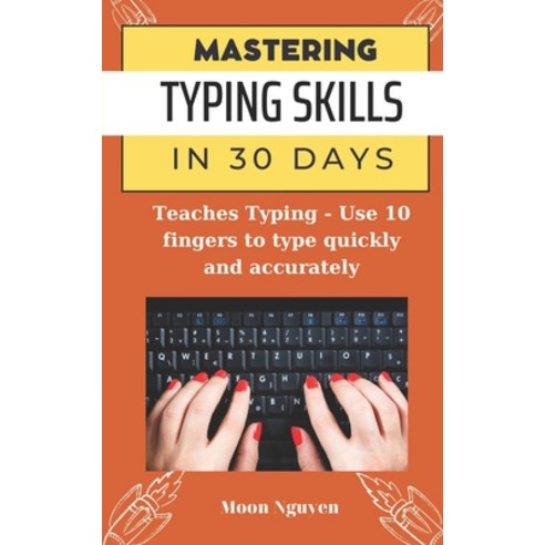 (영문도서) Mastering Typing Skills in 30 Days: Teaches Typing - Use 10 fingers to type quickly and accur... Paperback, Independently Published, English, 9798387167058