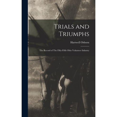 (영문도서) Trials and Triumphs: The Record of The Fifty-Fifth Ohio Volunteer Infantry Hardcover, Legare Street Press, English, 9781015989825