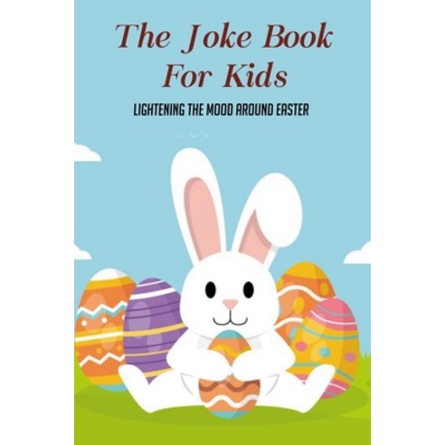 (영문도서) The Joke Book For Kids: Lightening The Mood Around Easter: Keep Kids Entertained Throughout T... Paperback, Independently Published, English, 9798507391028