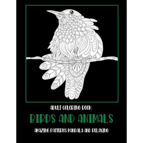 Adult Coloring Book Birds and Animals - Amazing Patterns Mandala and Relaxing Paperback, Independently Published