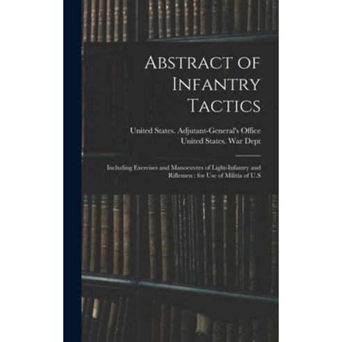 (영문도서) Abstract of Infantry Tactics: Including Exercises and Manoeuvres of Light-infantry and Riflem... Hardcover, Legare Street Press, English, 9781018612225