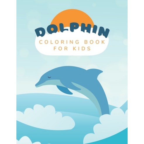Dolphin Coloring Book: For Kids Ages 4-8 - Dolphin Lovers - 45 Unique Illustrations Paperback, Independently Published, English, 9798556927209