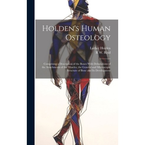 (영문도서) Holden''s Human Osteology: Comprising a Description of the Bones With Delineations of the Atta... Hardcover, Legare Street Press, English, 9781019440261